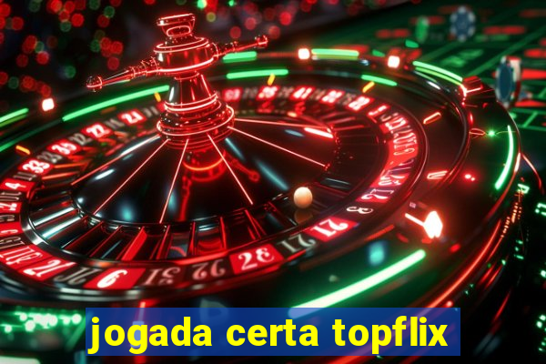 jogada certa topflix